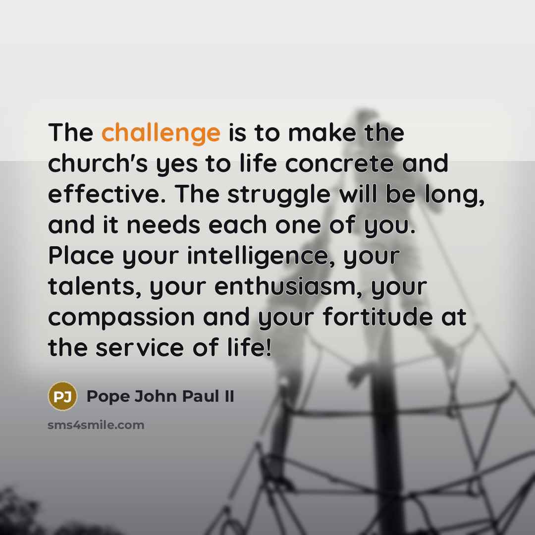 “The challenge is to make the church's yes to life…” quote by Pope John Paul II