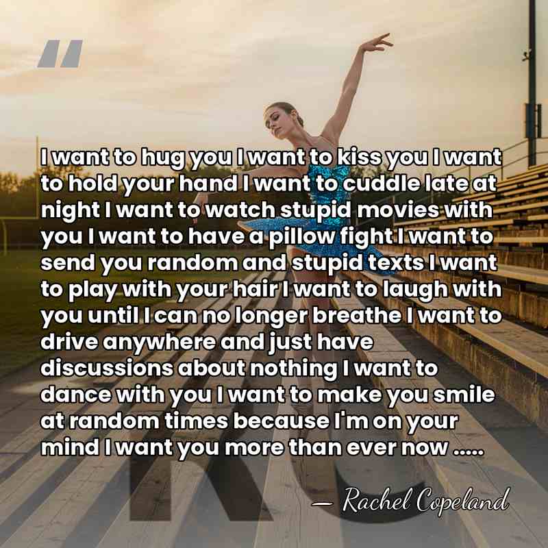 I want to hug you I want to kiss you I want&hellip; - Rachel Copeland
