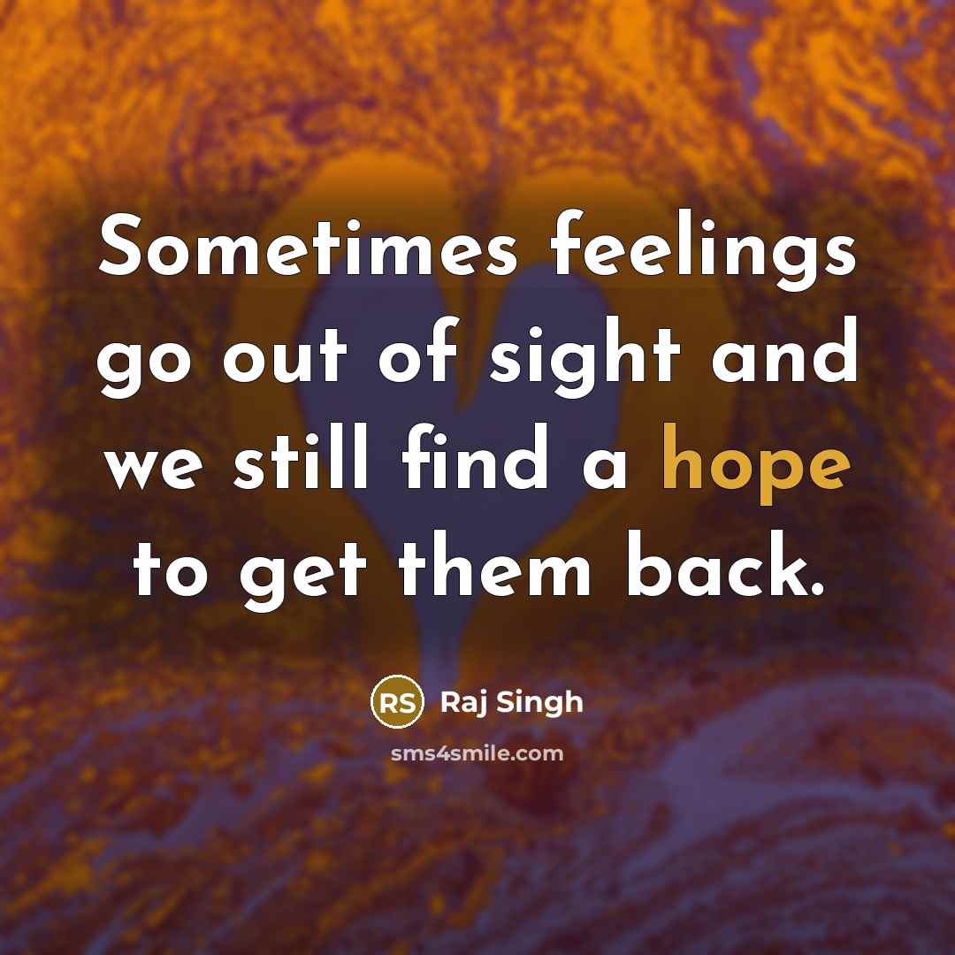 “Sometimes feelings go out of sight and we still find…” quote by Raj Singh