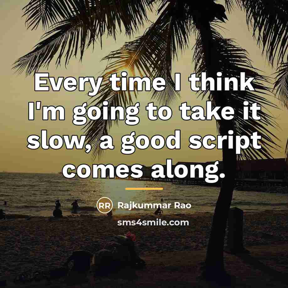 “Every time I think I'm going to take it slow,…” quote by Rajkummar Rao