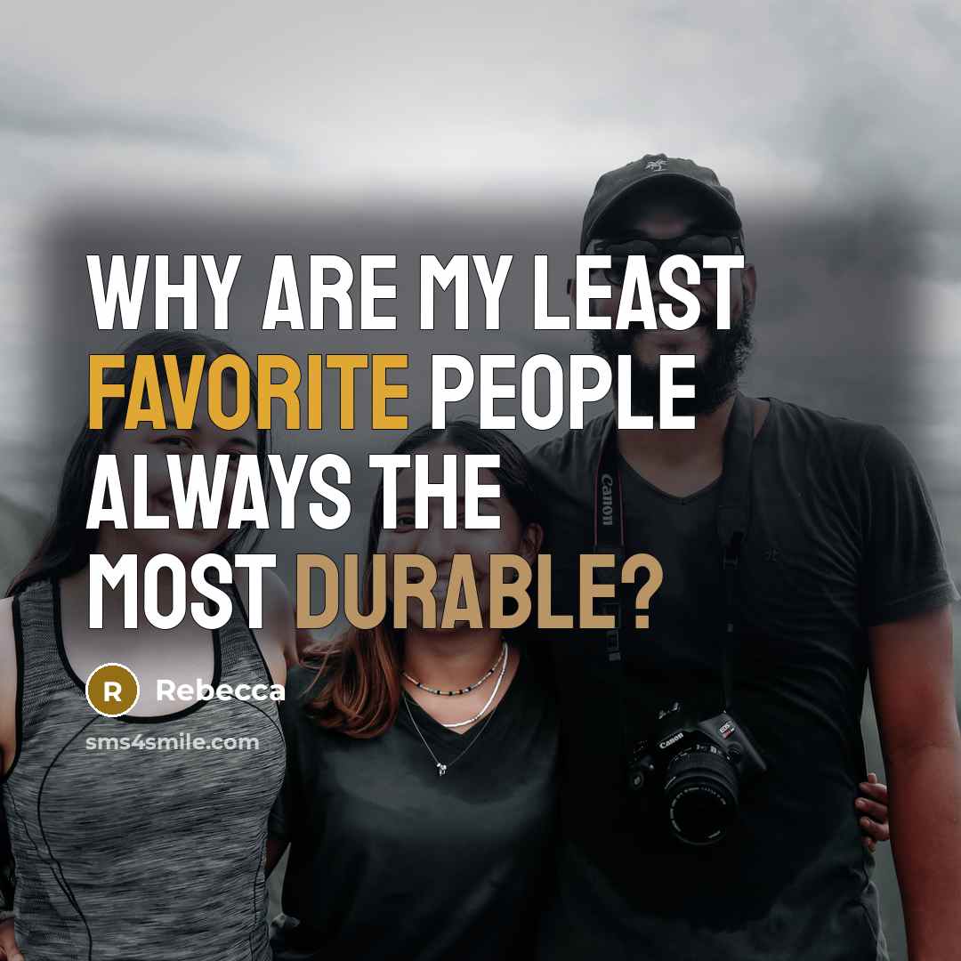 “Why are my least favorite people always the most durable?” quote by Rebecca