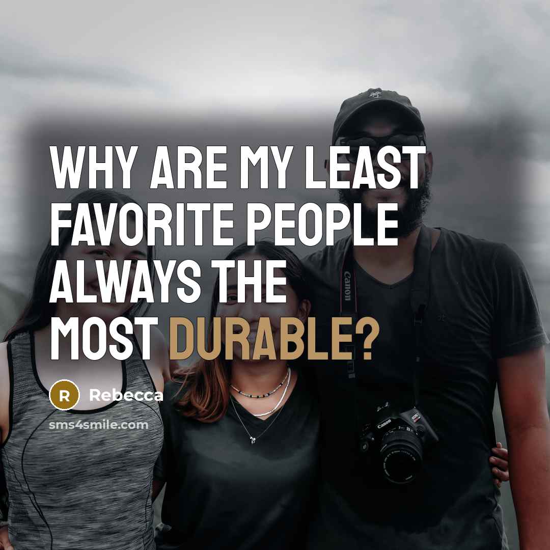 “Why are my least favorite people always the most durable?…” quote by Rebecca