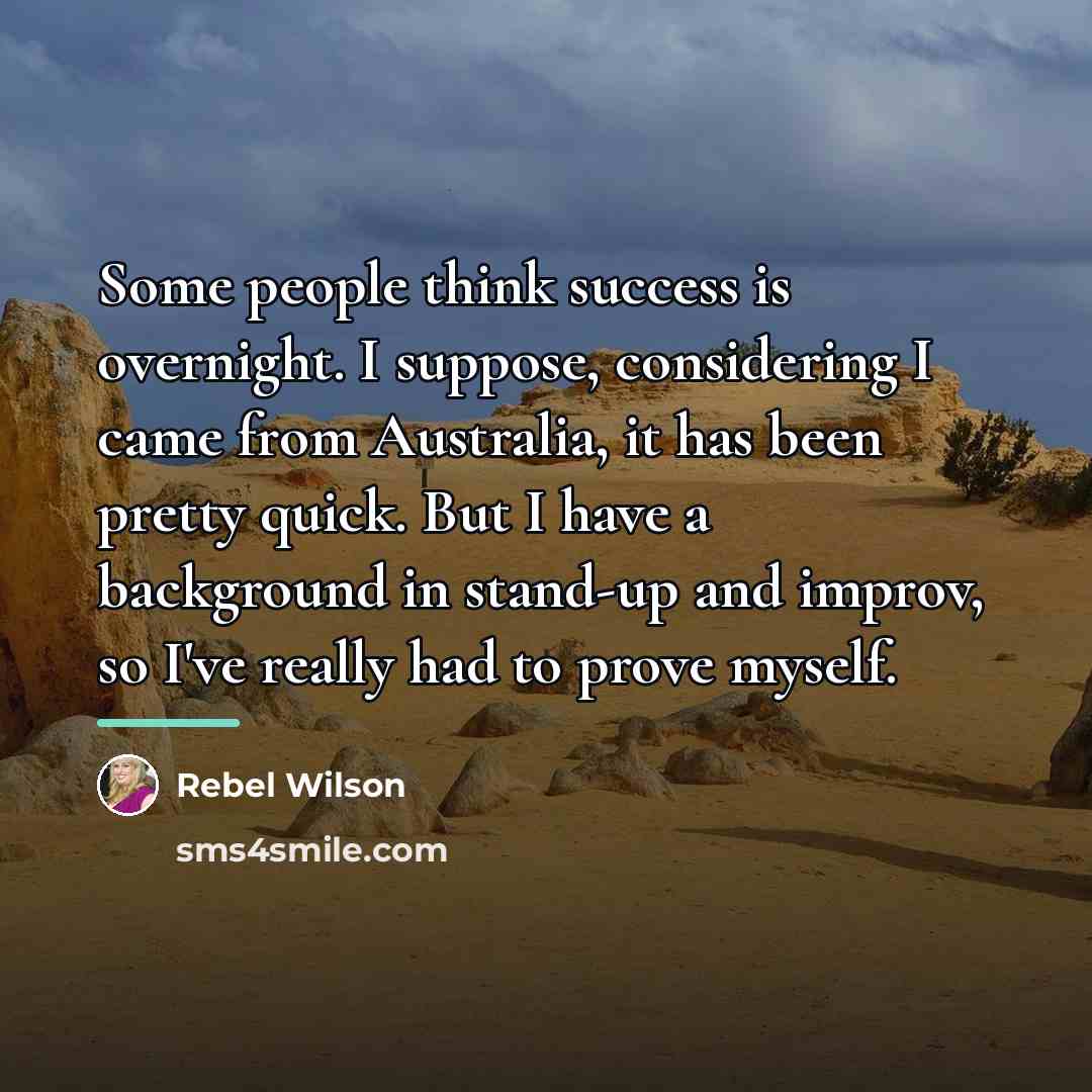 “Some people think success is overnight. I suppose, considering I…” quote by Rebel Wilson