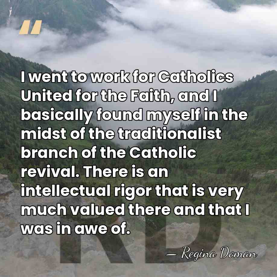 I went to work for Catholics United for the Faith, and I&hellip; - Regina Doman