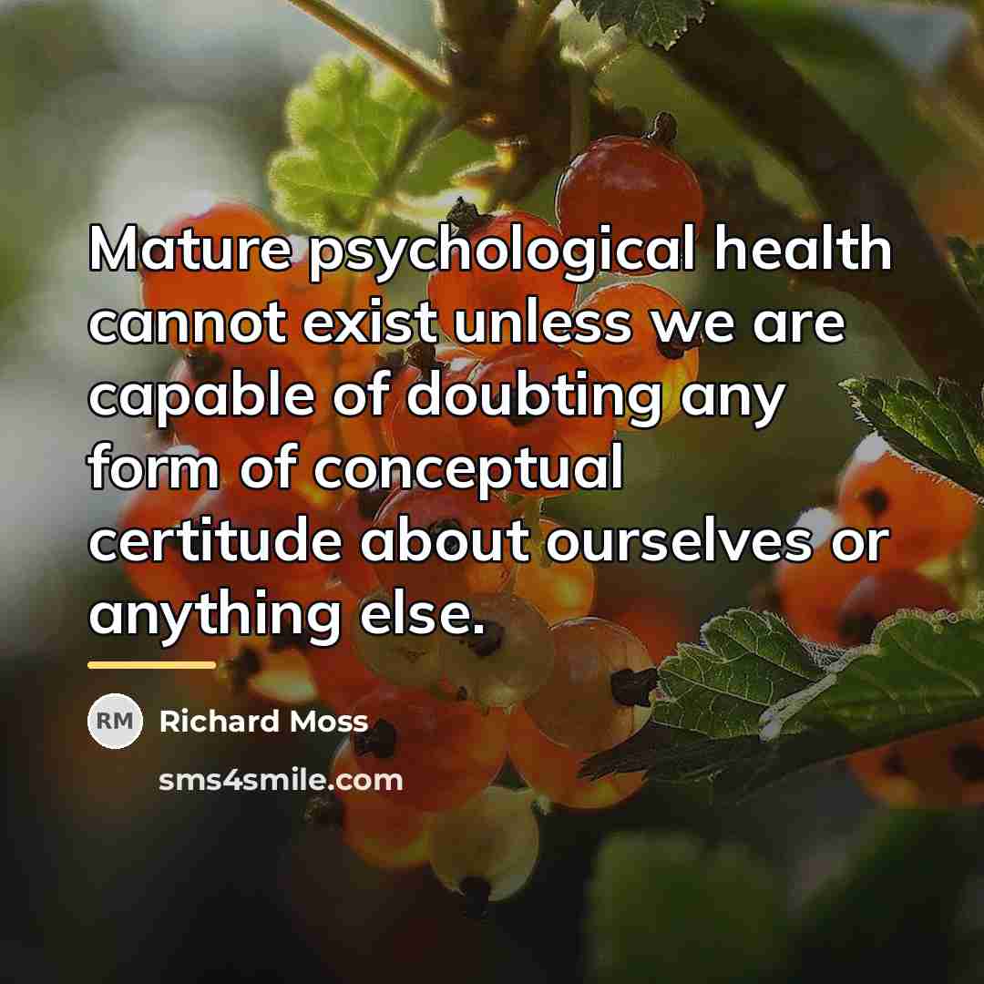 “Mature psychological health cannot exist unless we are capable of…” quote by Richard Moss