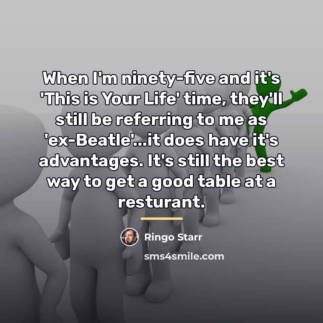 “When I'm ninety-five and it's 'This is Your Life' time,…” quote by Ringo Starr