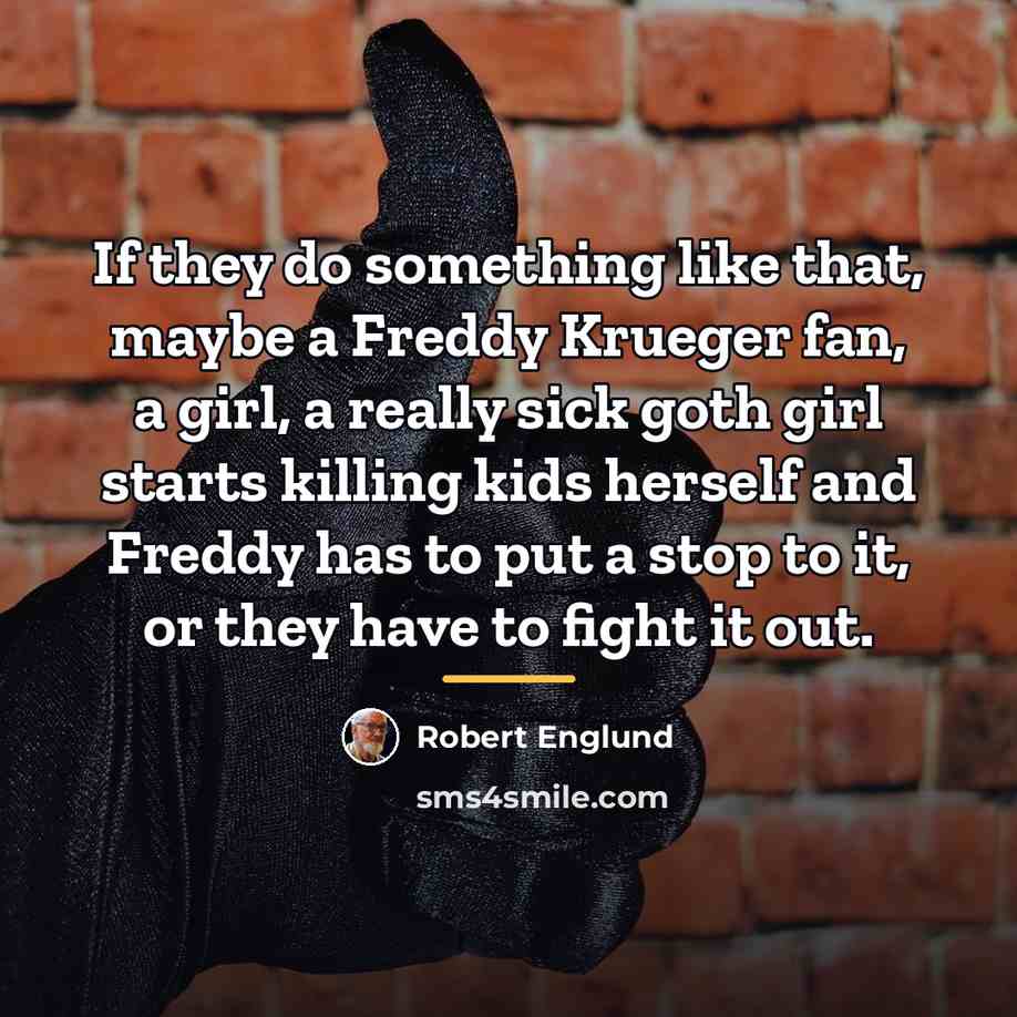“If they do something like that, maybe a Freddy Krueger…” quote by Robert Englund