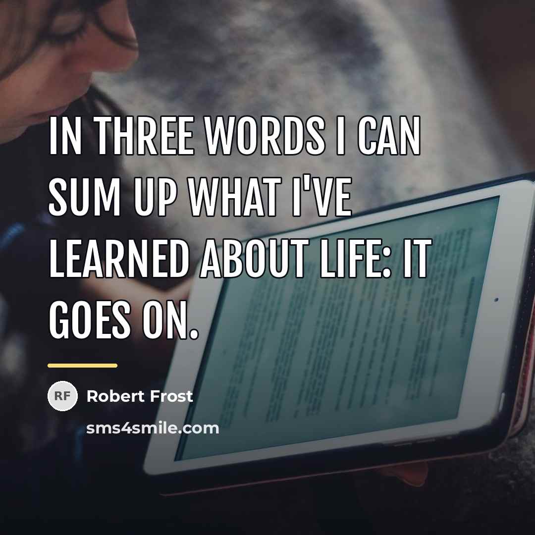 “In three words I can sum up what I've learned…” quote by Robert Frost