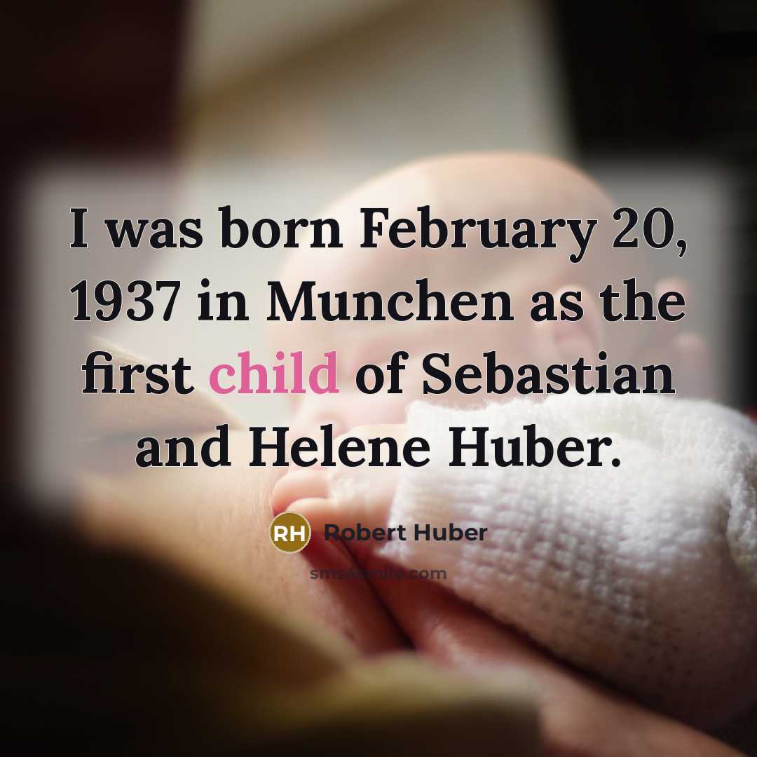 “I was born February 20, 1937 in Munchen as the…” quote by Robert Huber
