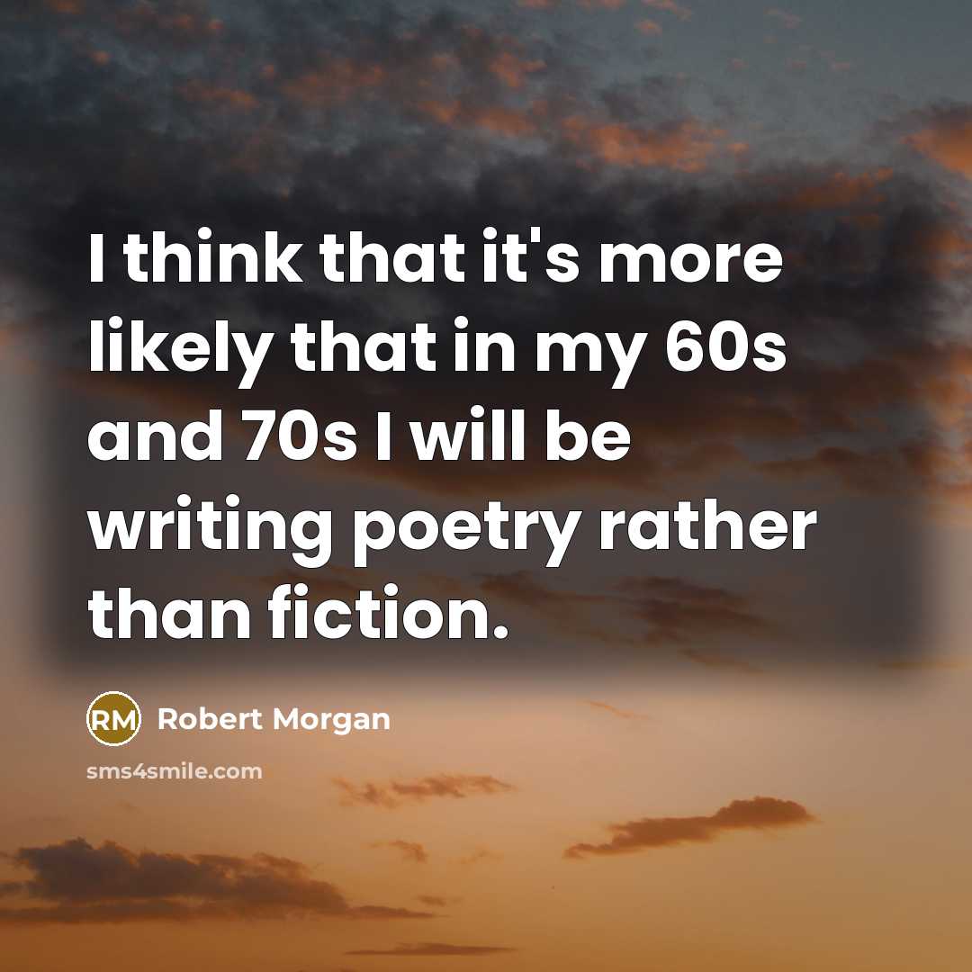 “I think that it's more likely that in my 60s…” quote by Robert Morgan