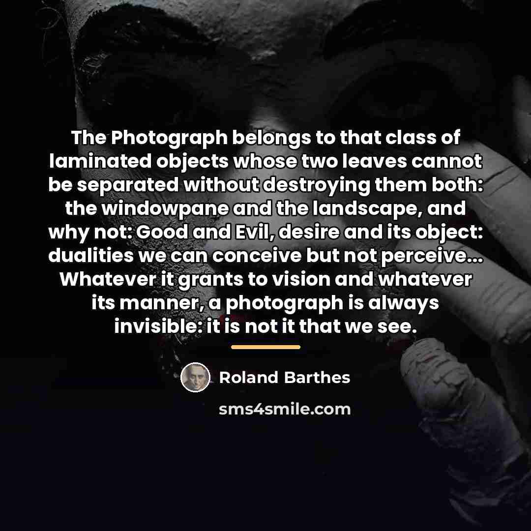 “The Photograph belongs to that class of laminated objects whose…” quote by Roland Barthes