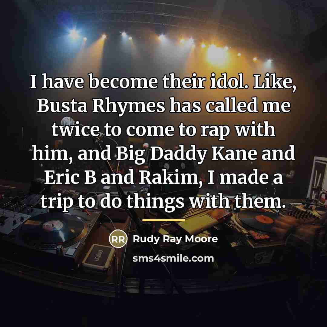 “I have become their idol. Like, Busta Rhymes has called…” quote by Rudy Ray Moore