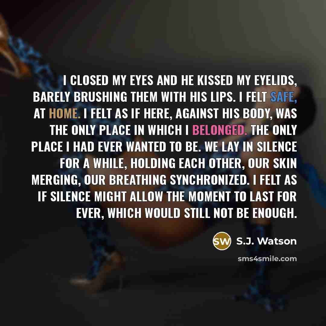 “I closed my eyes and he kissed my eyelids, barely…” quote by S.J. Watson