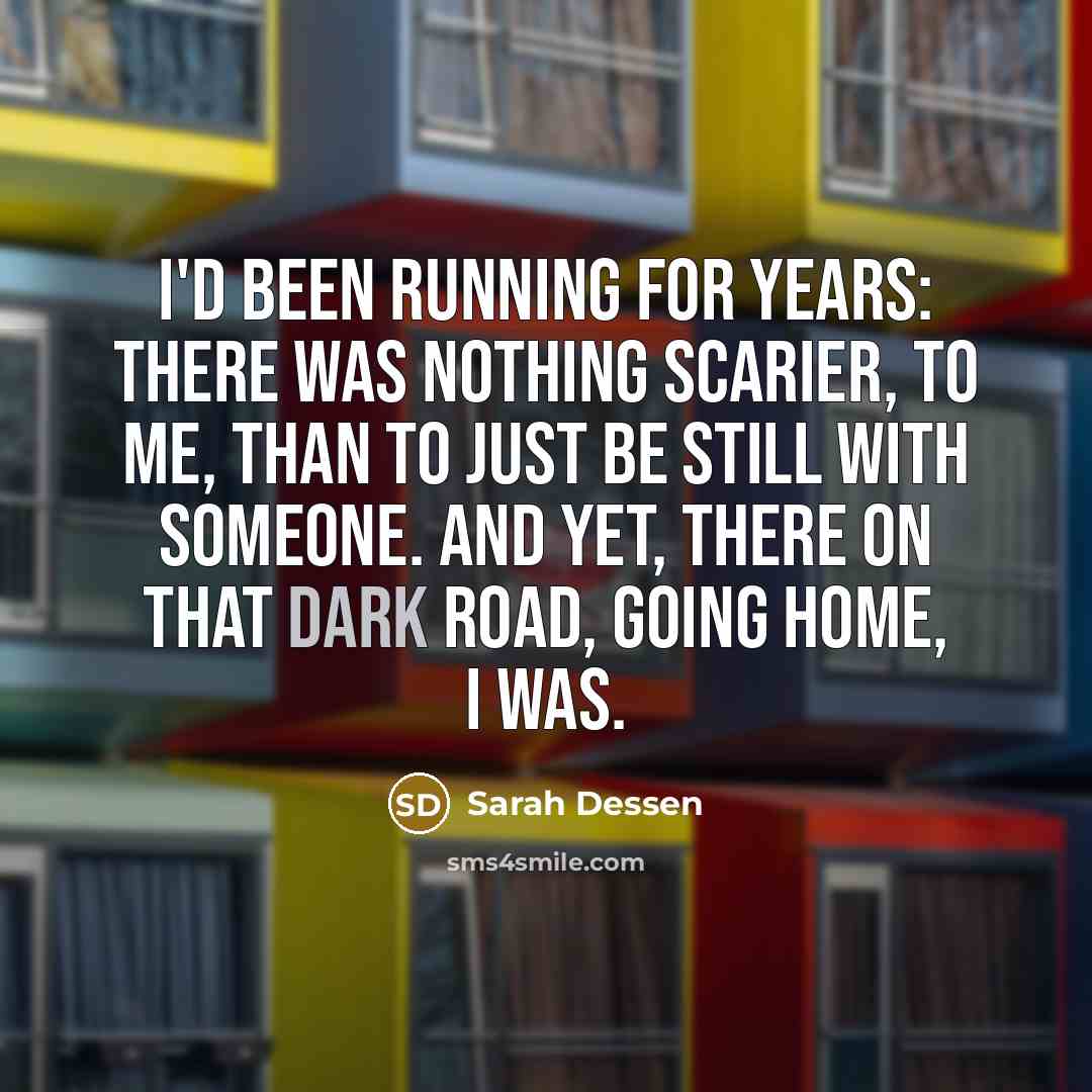 “I'd been running for years: there was nothing scarier, to…” quote by Sarah Dessen