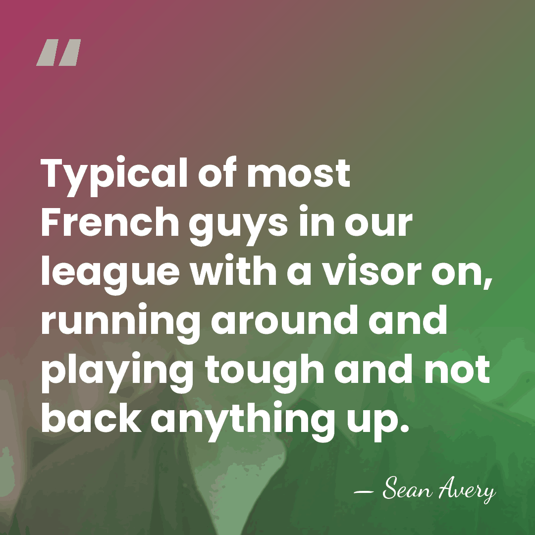 Typical of most French guys in our league with a visor on,&hellip; - Sean Avery