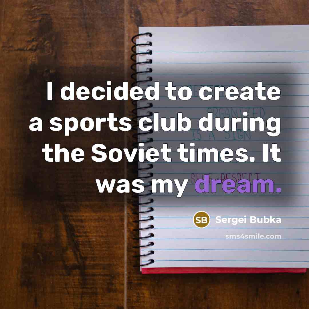 “I decided to create a sports club during the Soviet…” quote by Sergei Bubka
