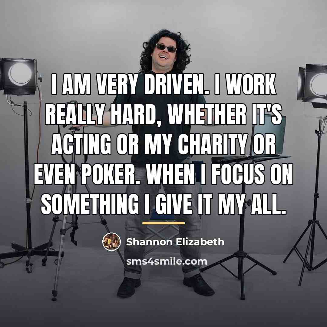 “I am very driven. I work really hard, whether it's…” quote by Shannon Elizabeth