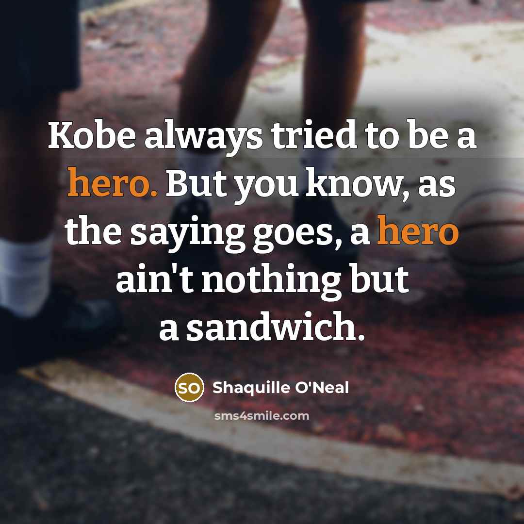“Kobe always tried to be a hero. But you know,…” quote by Shaquille O'Neal