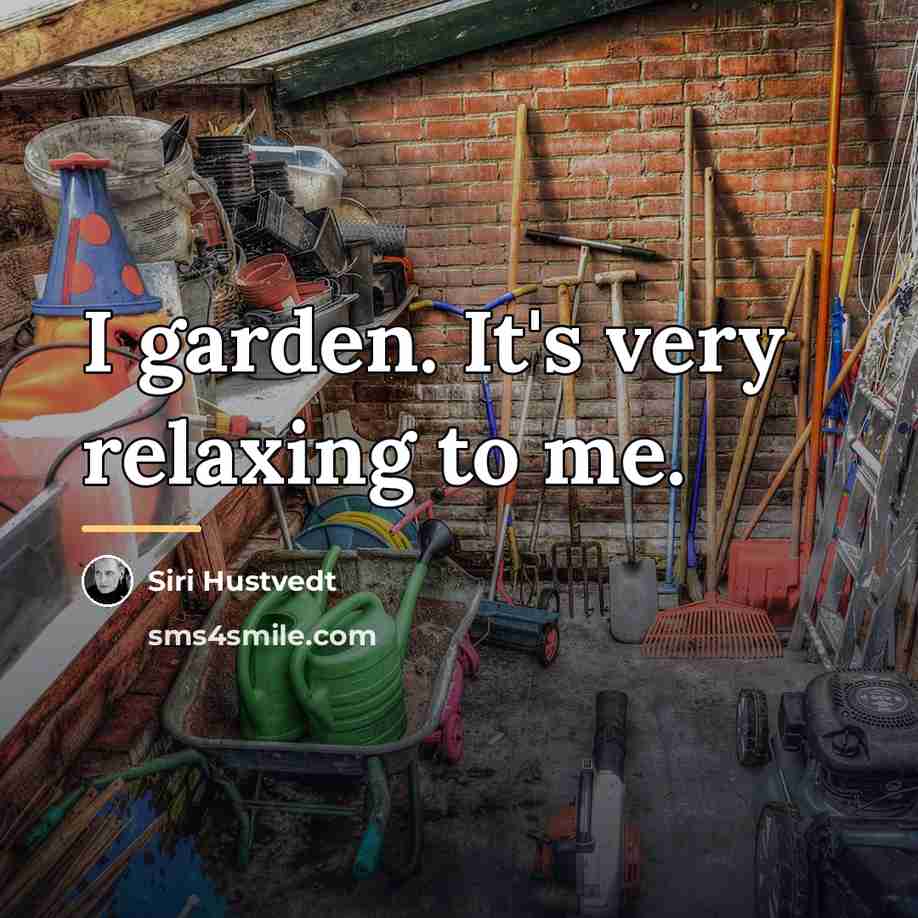 “I garden. It's very relaxing to me.…” quote by Siri Hustvedt