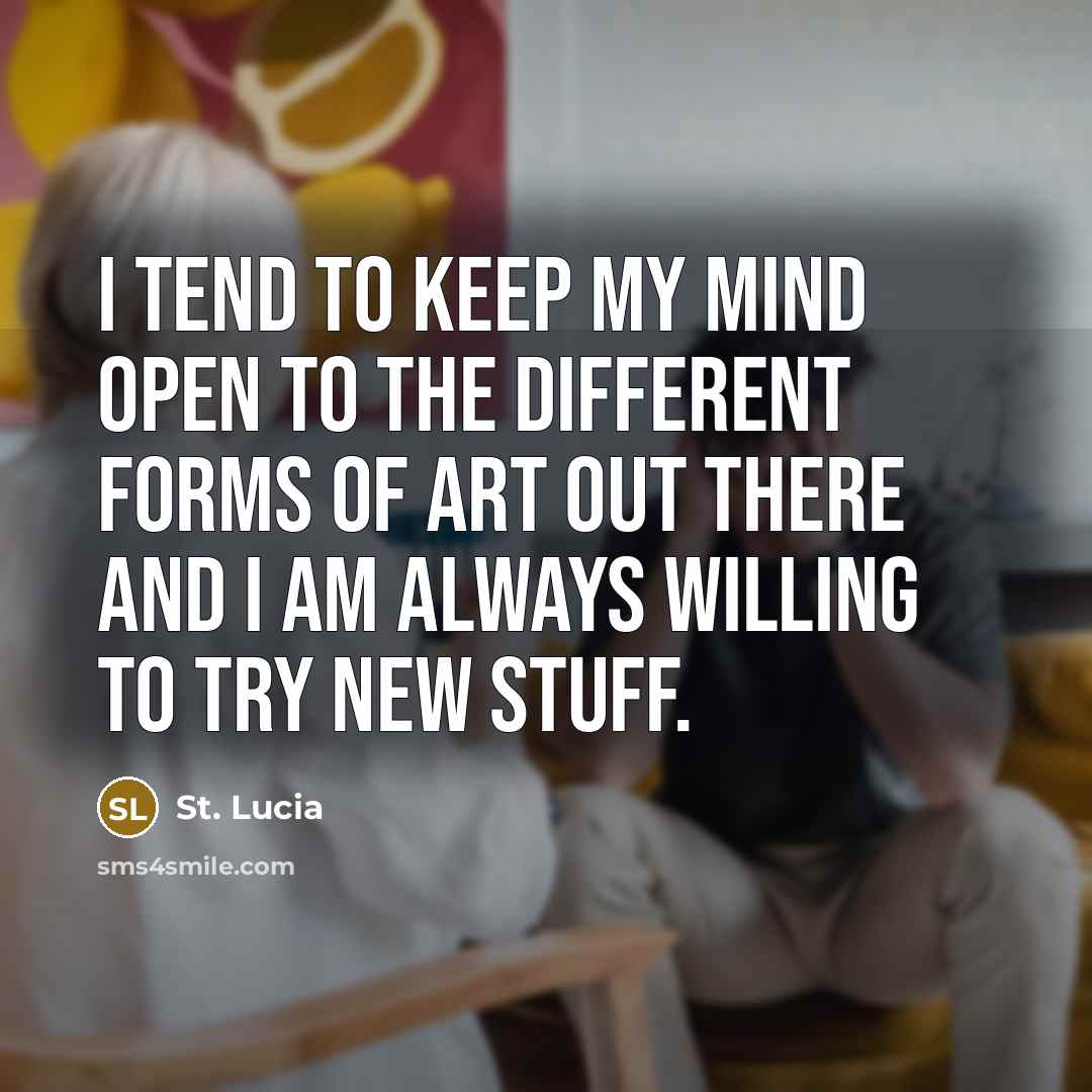 “I tend to keep my mind open to the different…” quote by St. Lucia