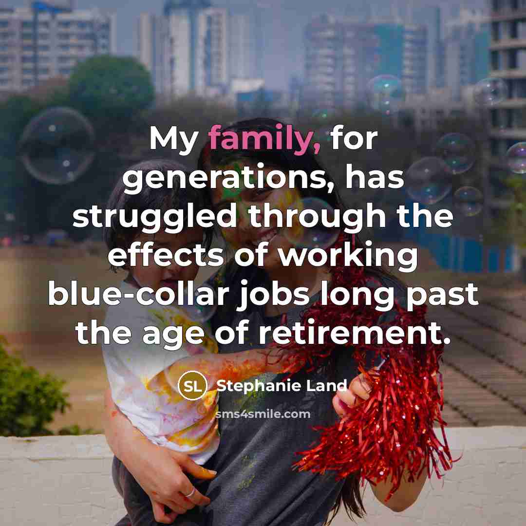 “My family, for generations, has struggled through the effects of…” quote by Stephanie Land