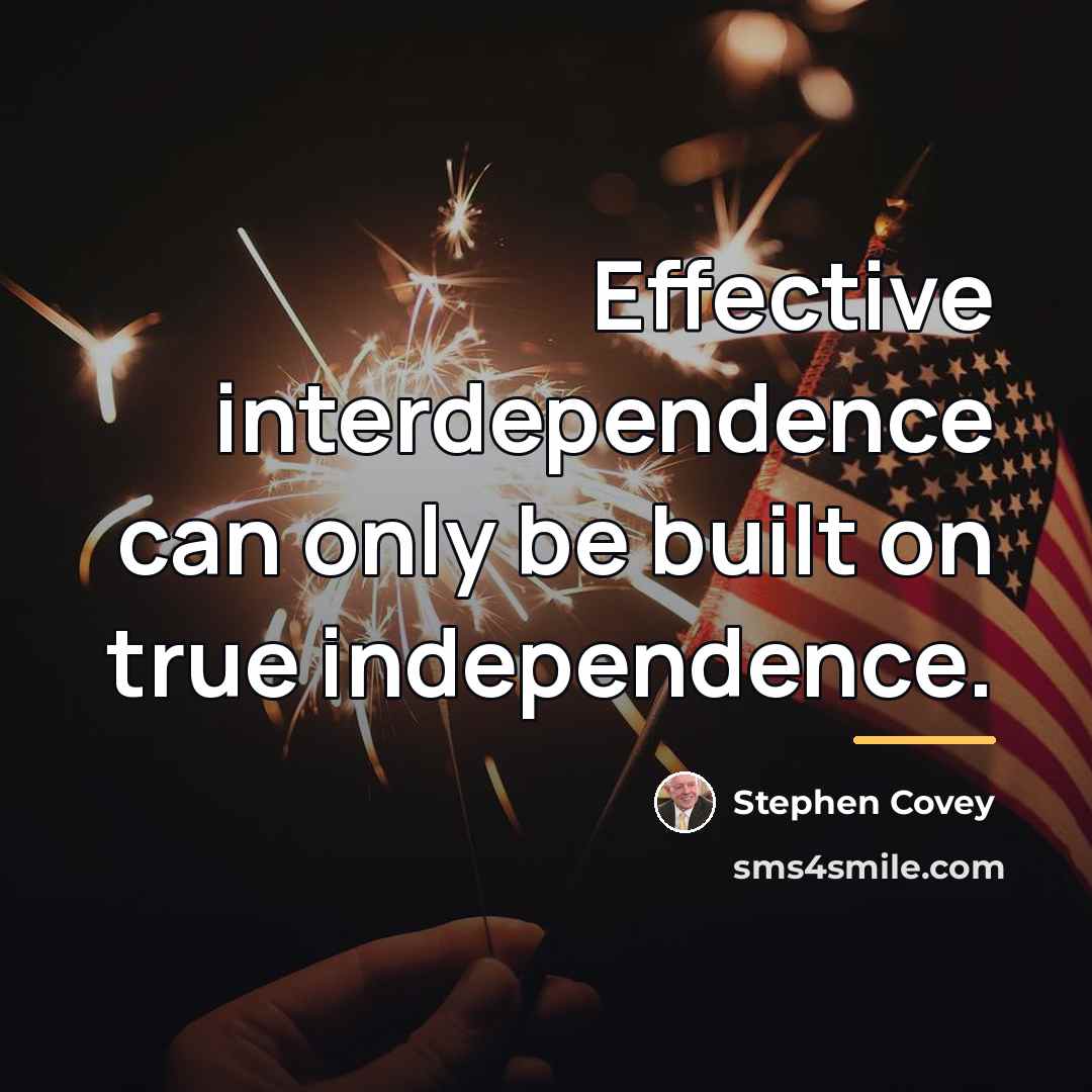 “Effective interdependence can only be built on true independence.…” quote by Stephen Covey