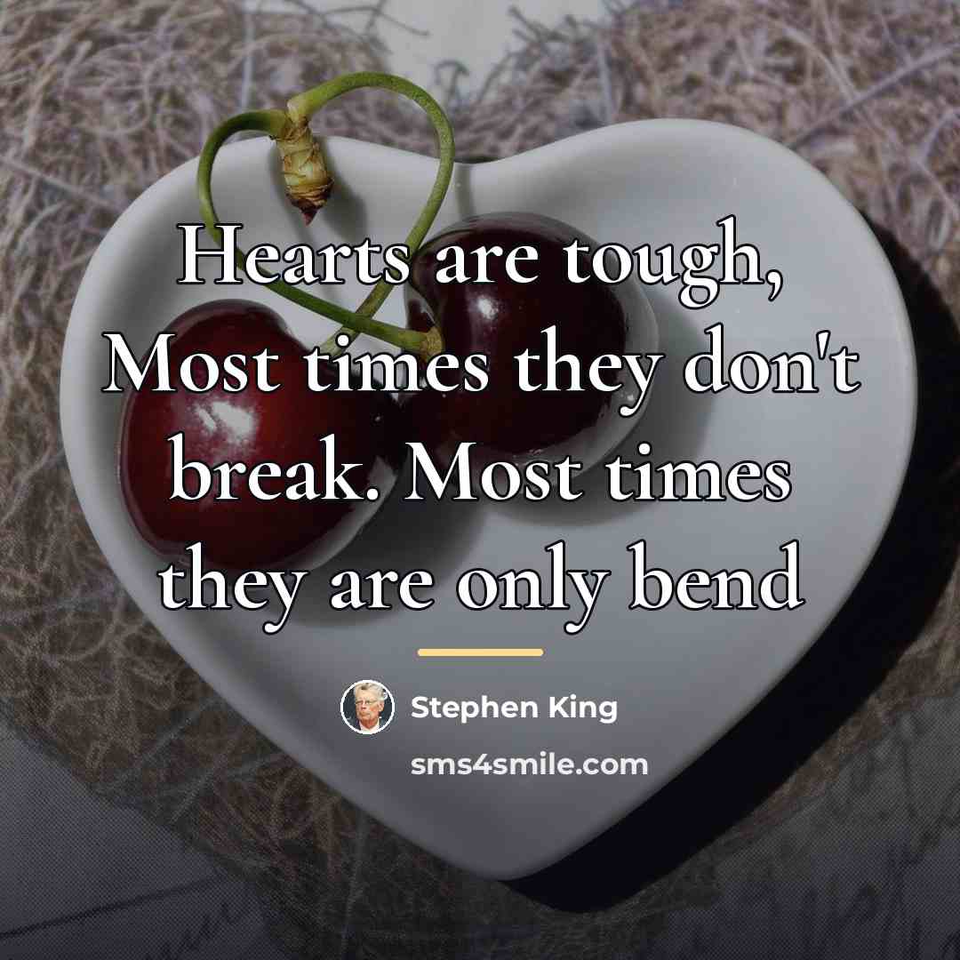“Hearts are tough, Most times they don't break. Most times…” quote by Stephen King