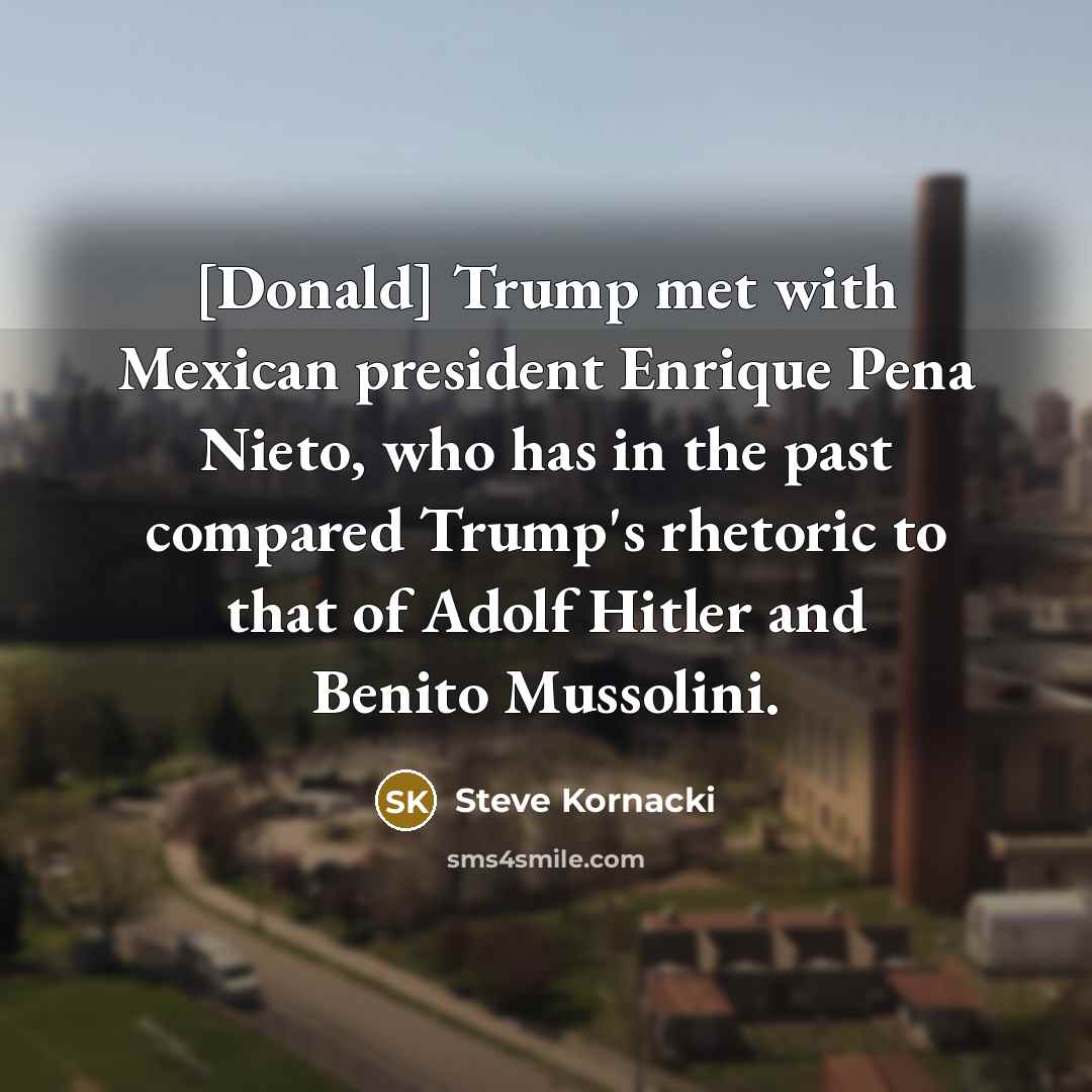 “[Donald] Trump met with Mexican president Enrique Pena Nieto, who…” quote by Steve Kornacki