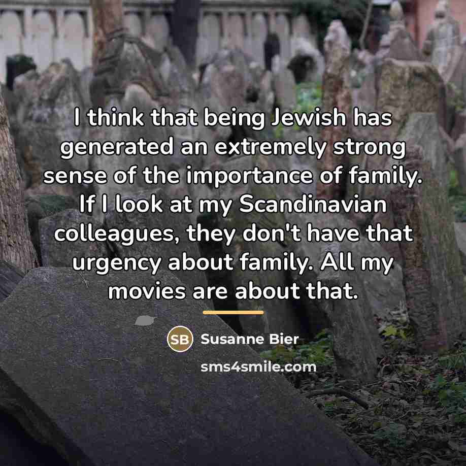 “I think that being Jewish has generated an extremely strong…” quote by Susanne Bier