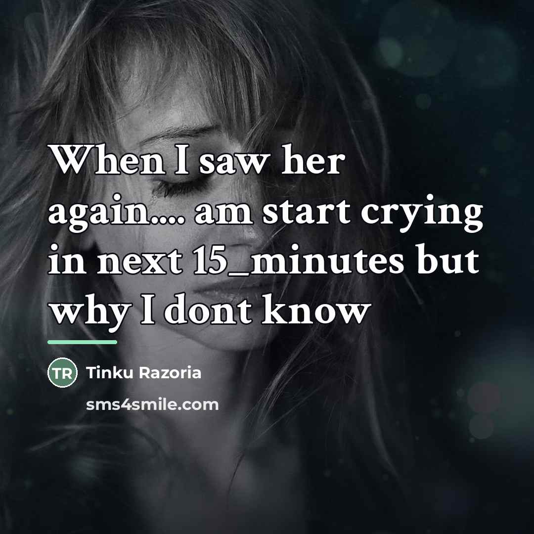 “When I saw her again.... am start crying in next…” quote by Tinku Razoria
