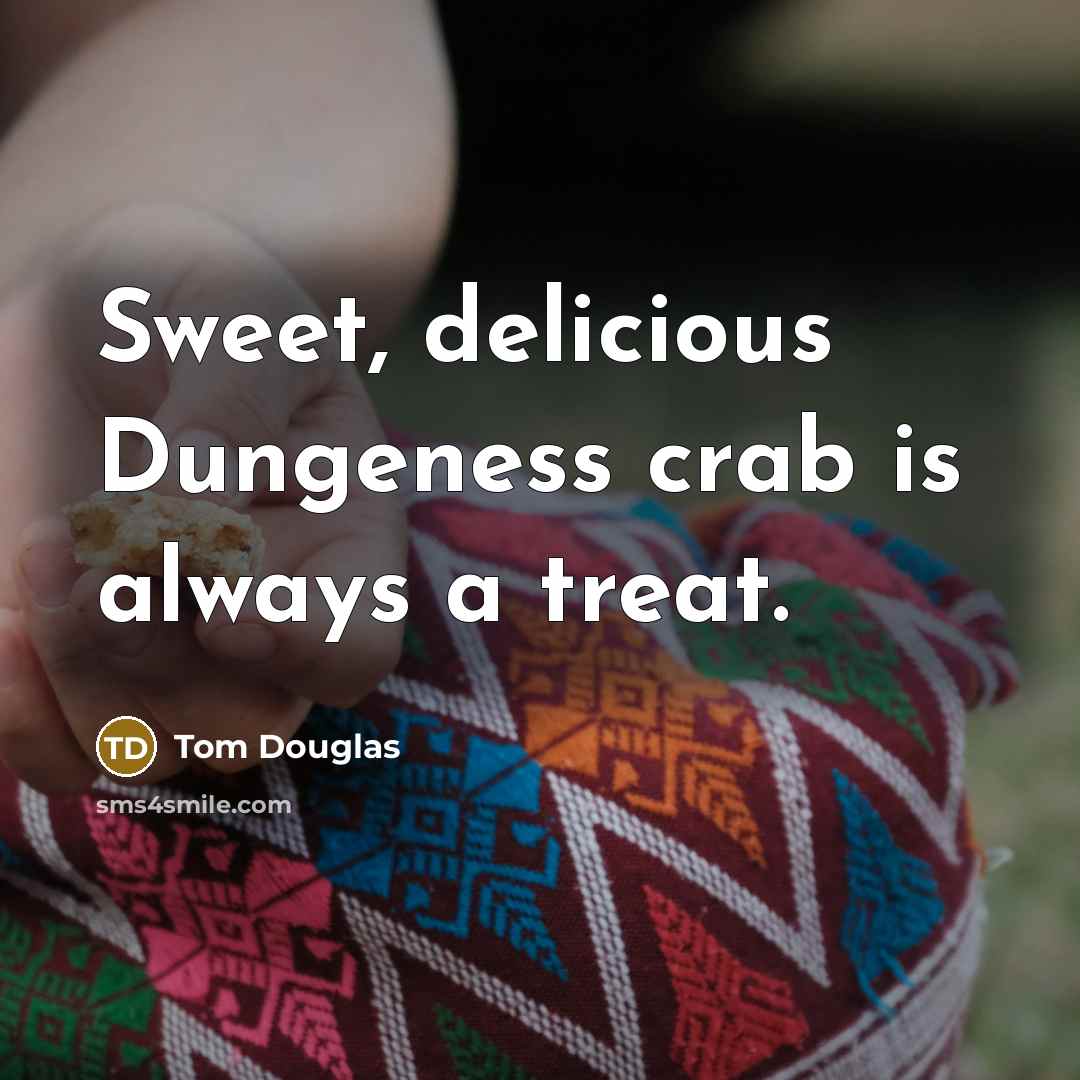 “Sweet, delicious Dungeness crab is always a treat.…” quote by Tom Douglas