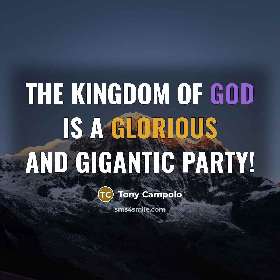 “The kingdom of God is a glorious and gigantic party!…” quote by Tony Campolo