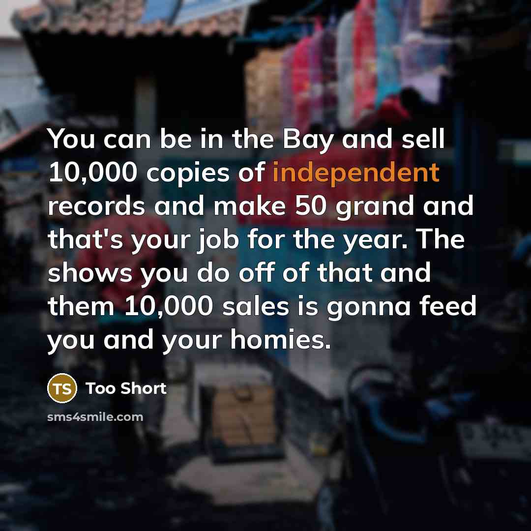 “You can be in the Bay and sell 10,000 copies…” quote by Too Short