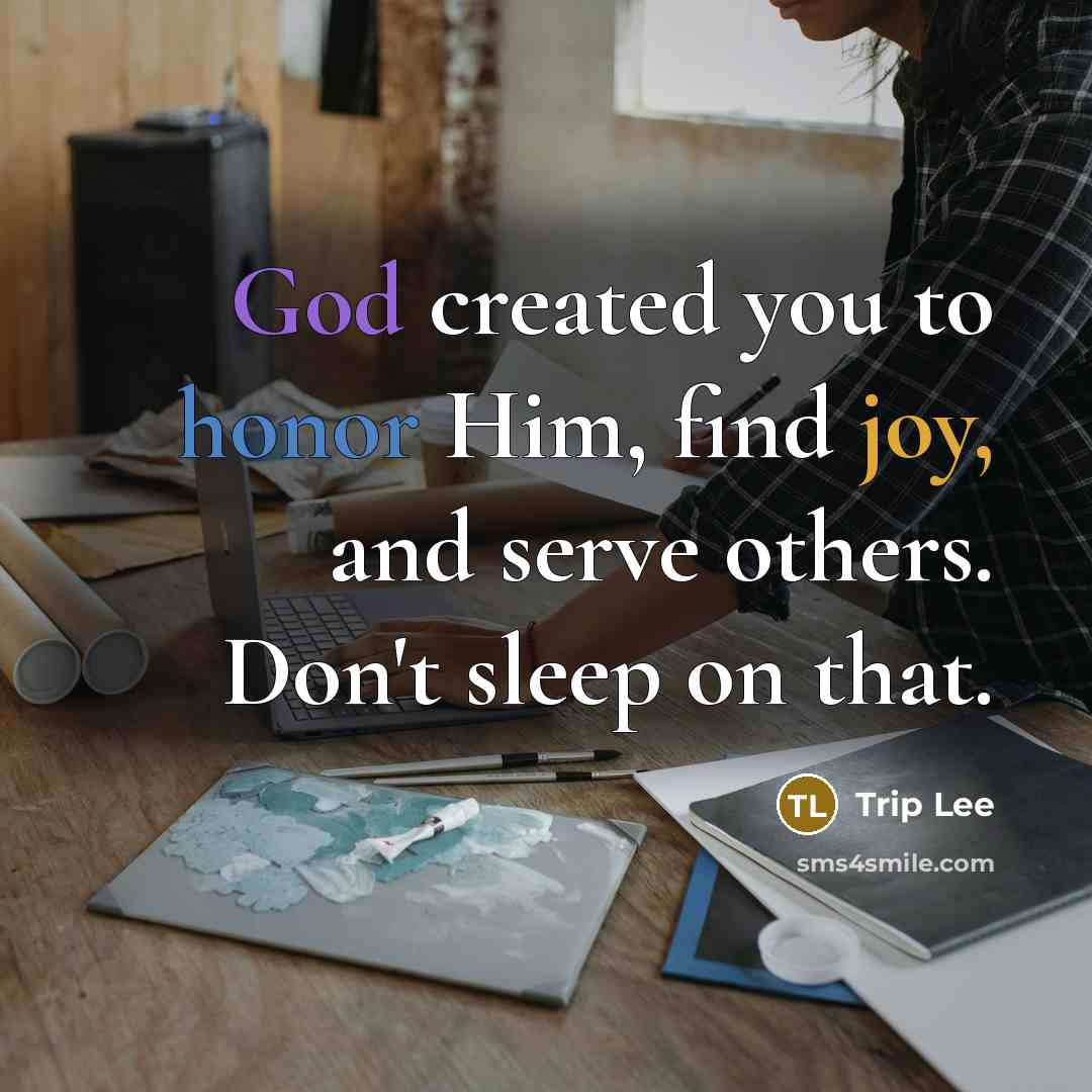 “God created you to honor Him, find joy, and serve…” quote by Trip Lee