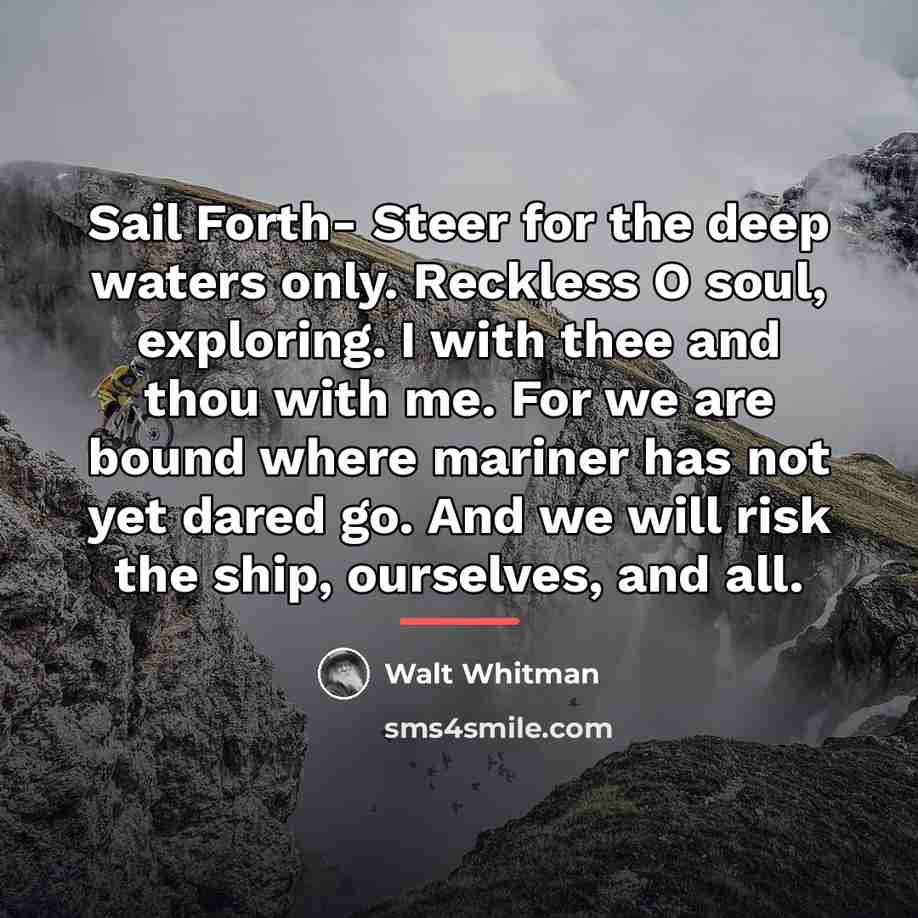 “Sail Forth- Steer for the deep waters only. Reckless O…” quote by Walt Whitman