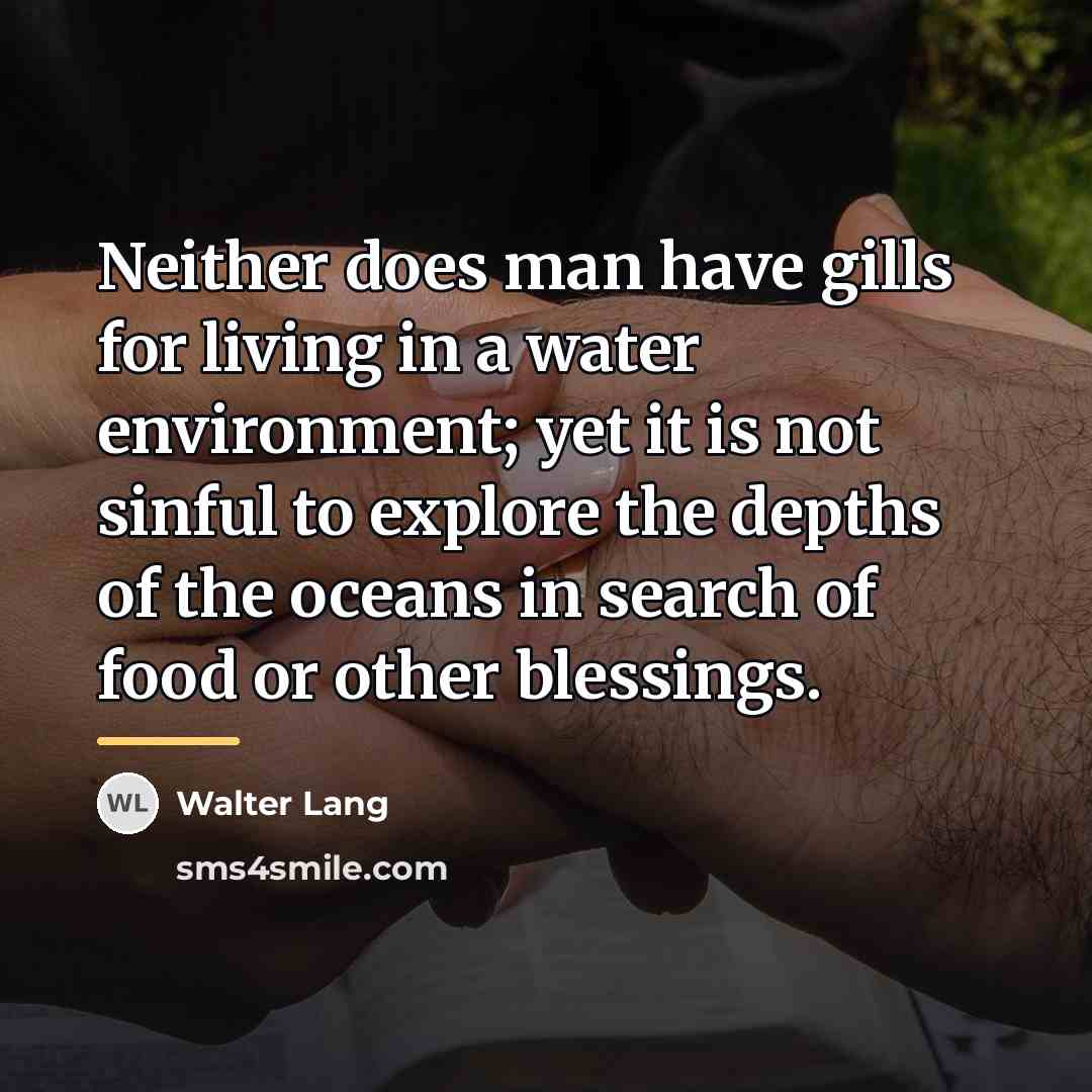 “Neither does man have gills for living in a water…” quote by Walter Lang