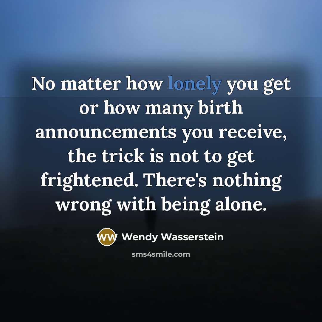 “No matter how lonely you get or how many birth…” quote by Wendy Wasserstein
