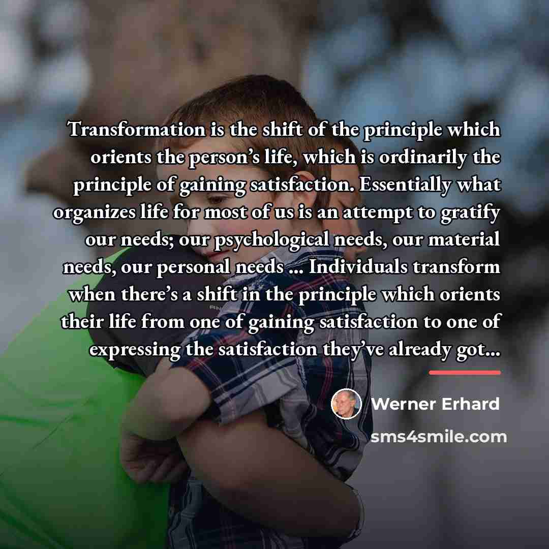 “Transformation is the shift of the principle which orients the…” quote by Werner Erhard