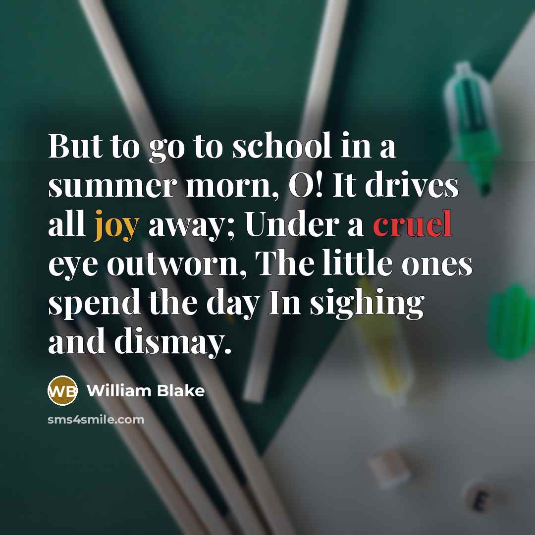 “But to go to school in a summer morn, O!…” quote by William Blake
