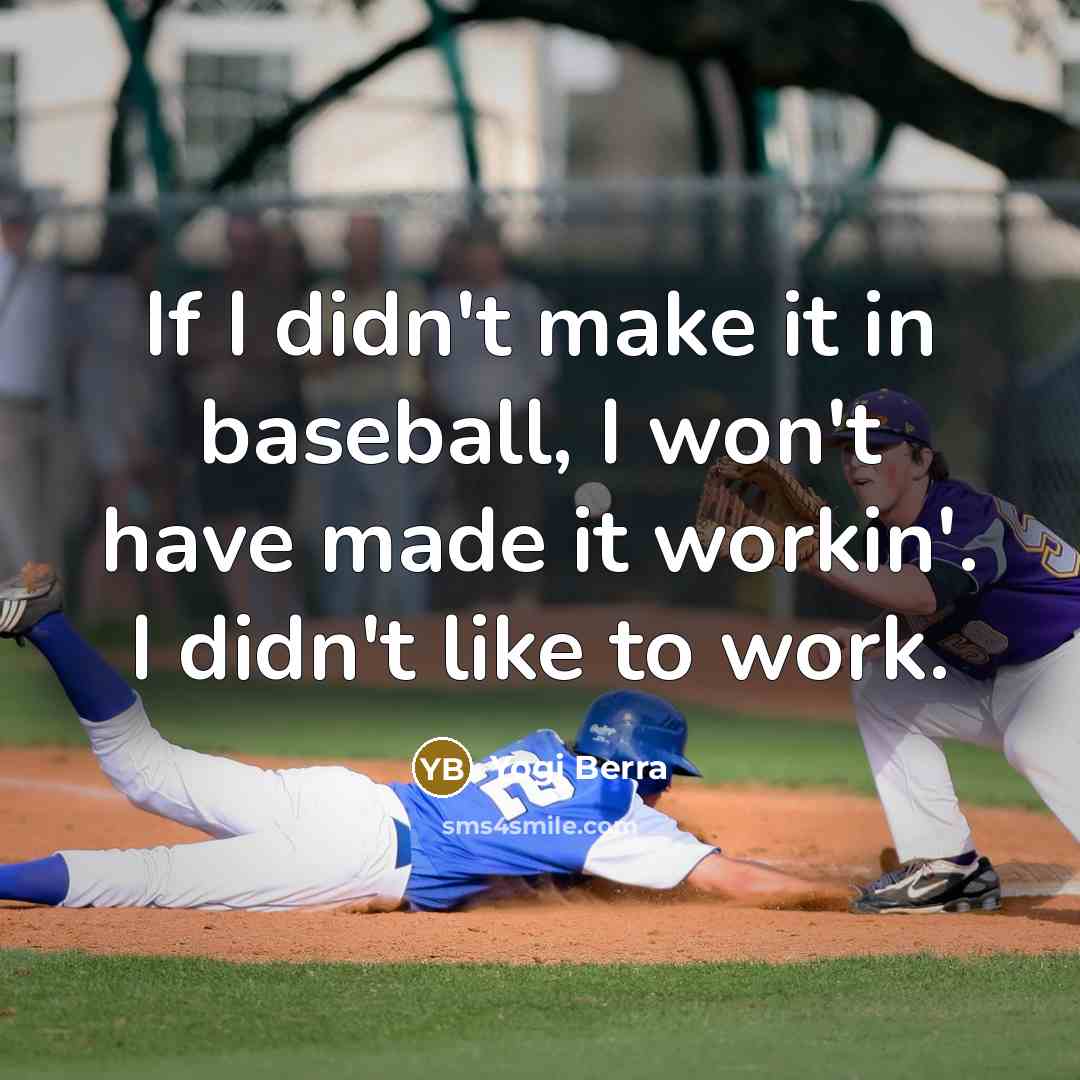 “If I didn't make it in baseball, I won't have…” quote by Yogi Berra
