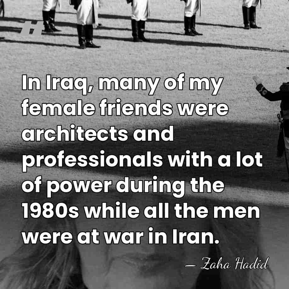 In Iraq, many of my female friends were architects and professionals with&hellip; - Zaha Hadid