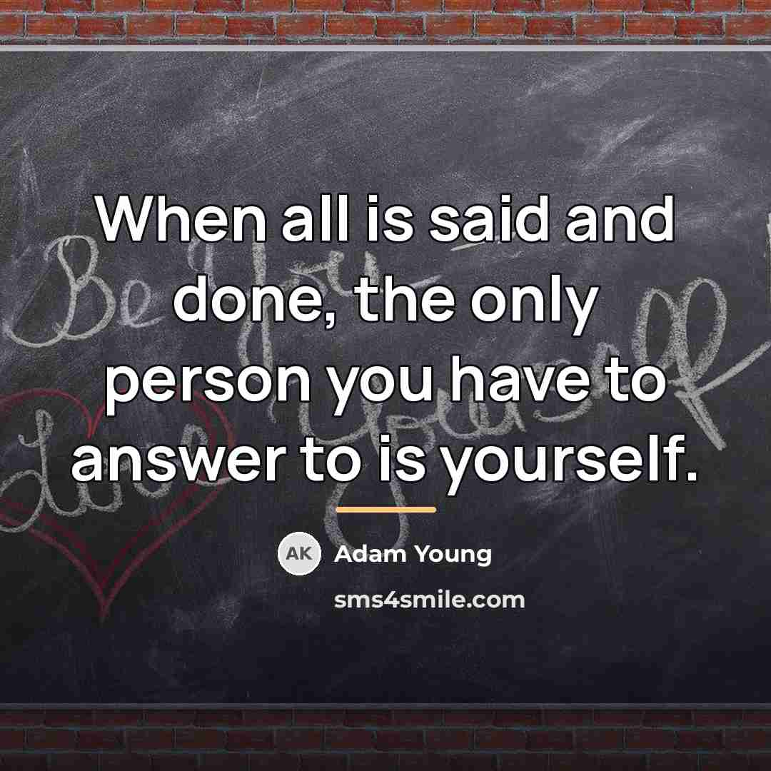 “When all is said and done, the only person you…” quote by Adam Young