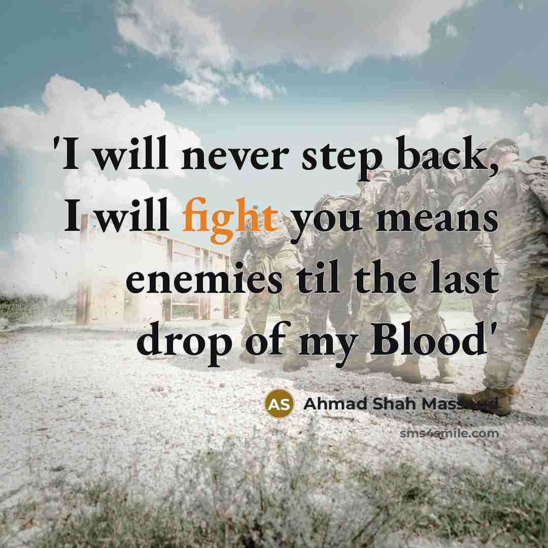 “'I will never step back, I will fight you means…” quote by Ahmad Shah Massoud