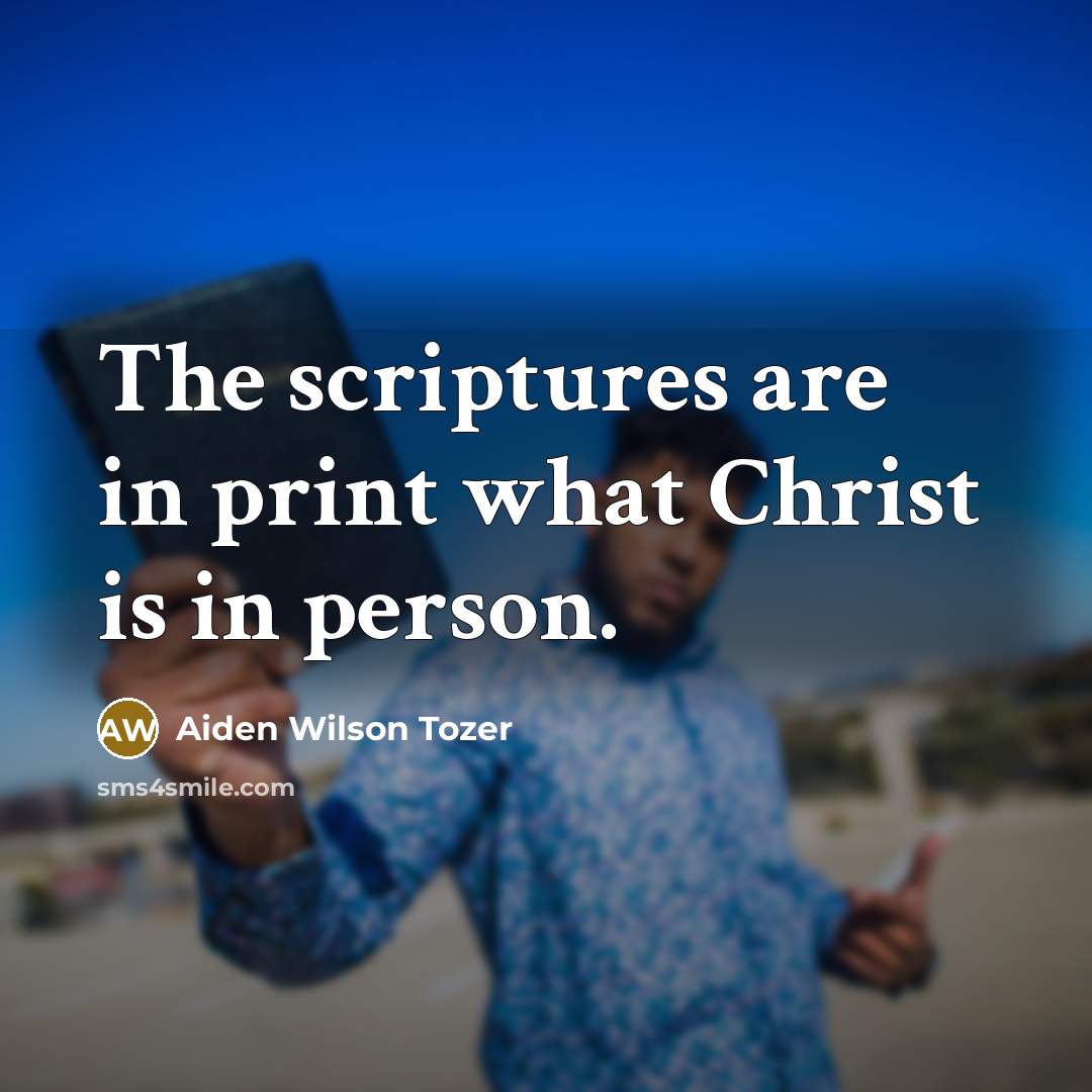 “The scriptures are in print what Christ is in person.…” quote by Aiden Wilson Tozer