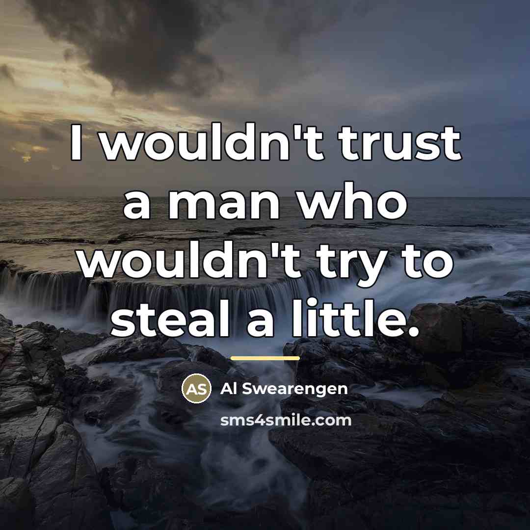“I wouldn't trust a man who wouldn't try to steal…” quote by Al Swearengen