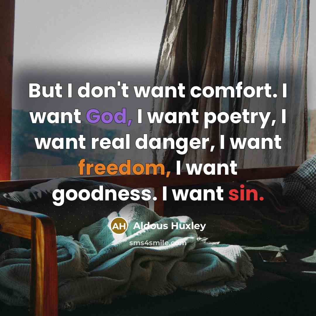“But I don't want comfort. I want God, I want…” quote by Aldous Huxley