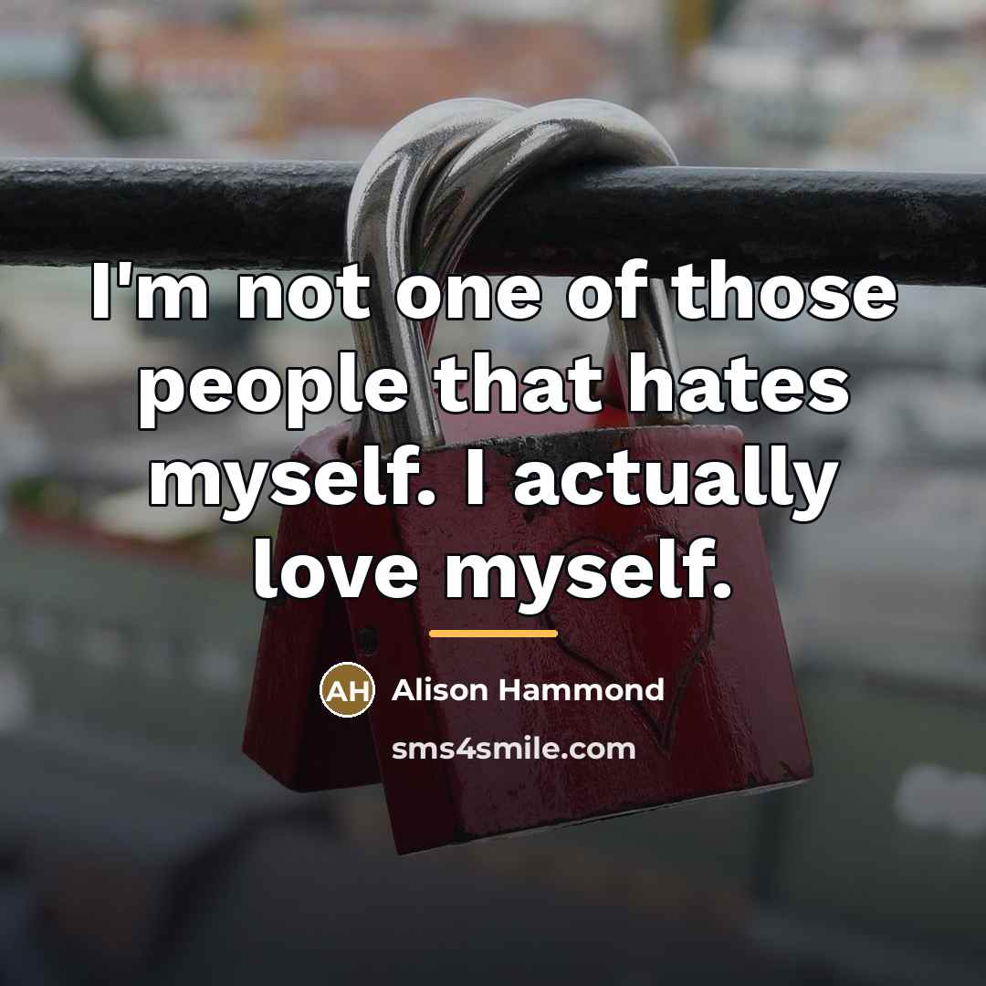 “I'm not one of those people that hates myself. I…” quote by Alison Hammond