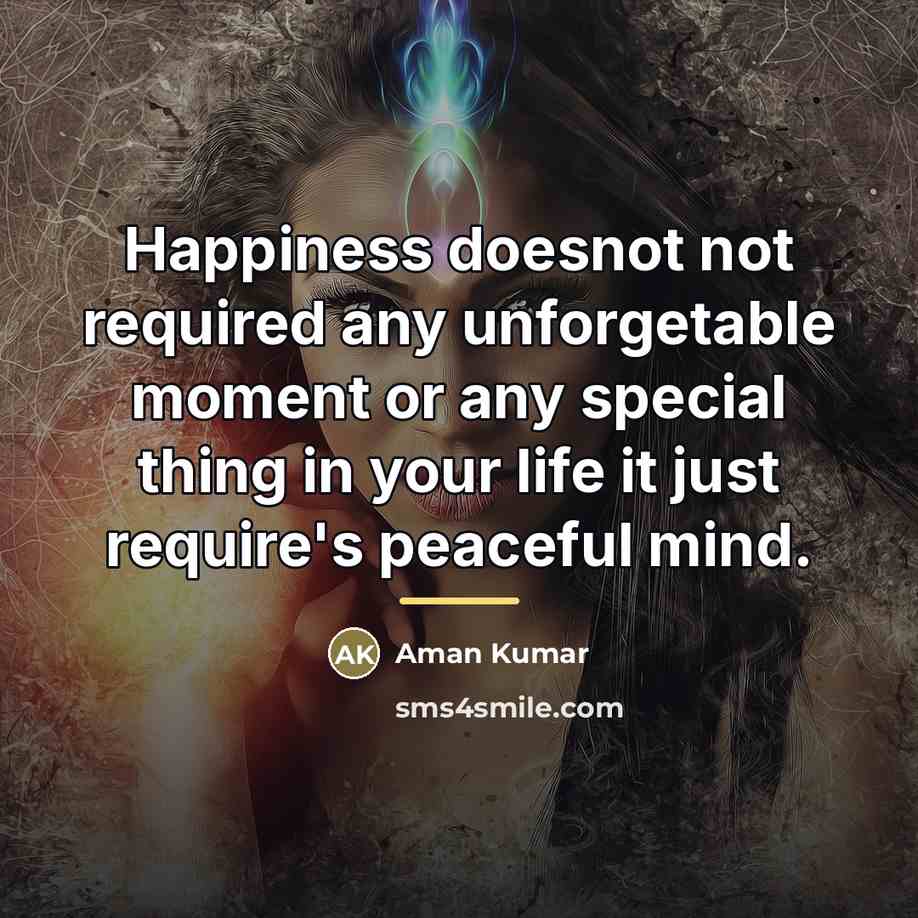 “Happiness doesnot not required any unforgetable moment or any special…” quote by Aman Kumar