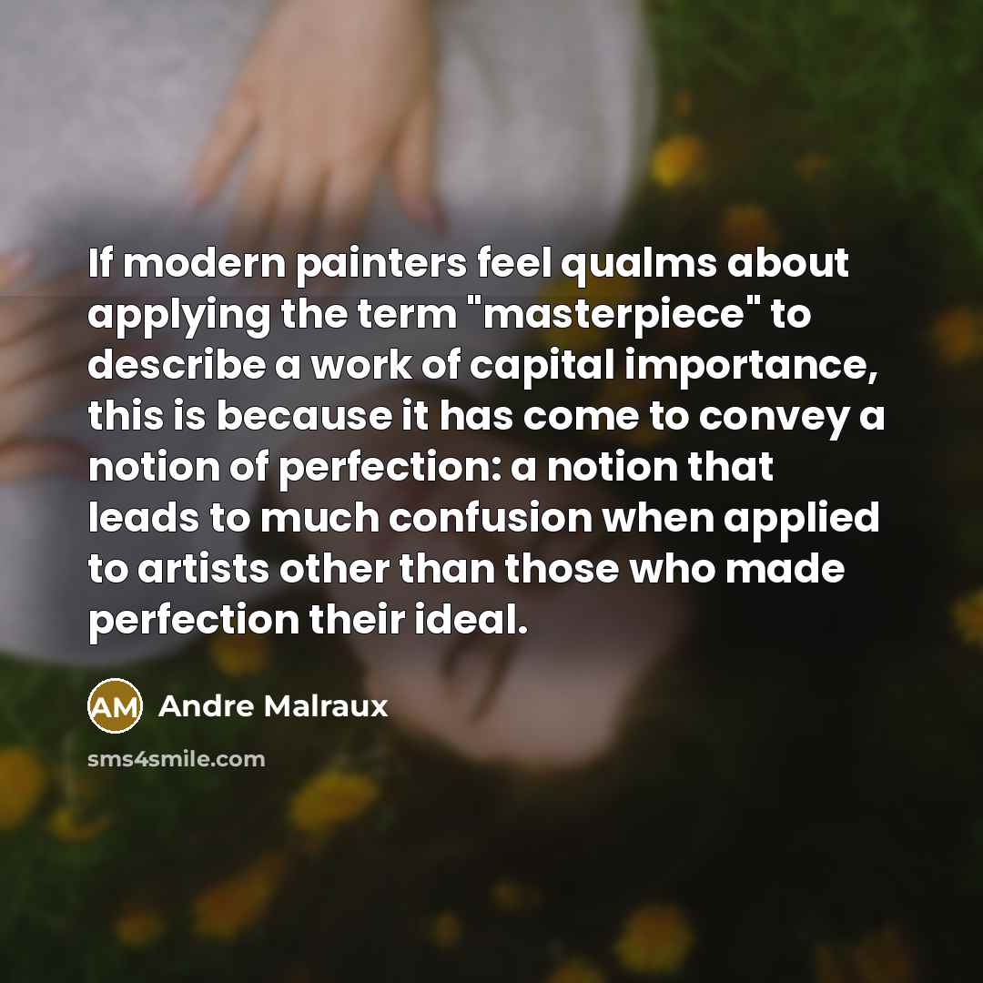“If modern painters feel qualms about applying the term "masterpiece"…” quote by Andre Malraux