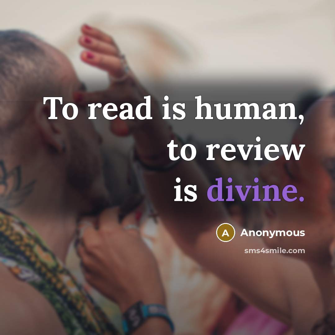 “To read is human, to review is divine.…” quote by Anonymous